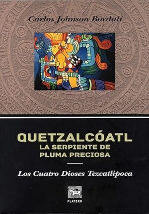 Quetzalcóatl, La Serpiente de Pluma Preciosa - Los Cuatro Dioses Tezcatlipoca